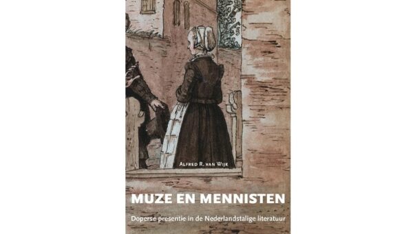 ‘Muze en Mennisten’: Doopsgezinden in de Nederlandse literatuur